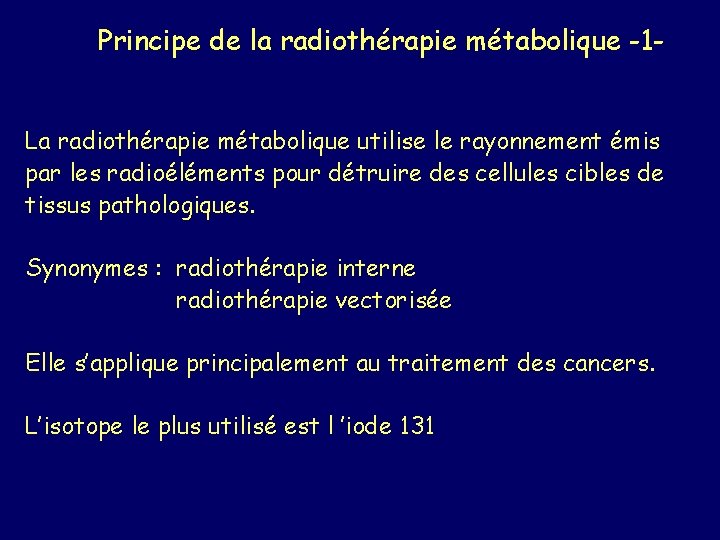Principe de la radiothérapie métabolique -1 La radiothérapie métabolique utilise le rayonnement émis par