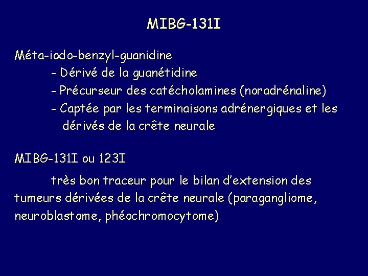 MIBG-131 I Méta-iodo-benzyl-guanidine - Dérivé de la guanétidine - Précurseur des catécholamines (noradrénaline) -