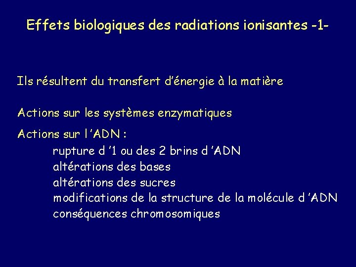 Effets biologiques des radiations ionisantes -1 - Ils résultent du transfert d’énergie à la