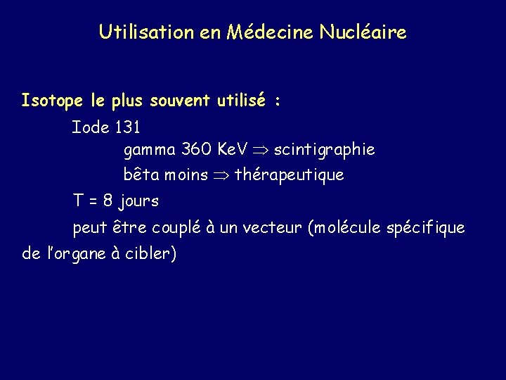 Utilisation en Médecine Nucléaire Isotope le plus souvent utilisé : Iode 131 gamma 360