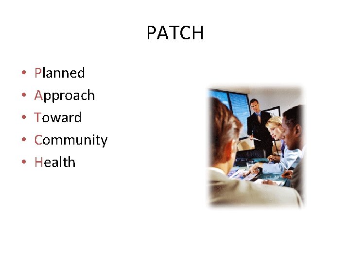 PATCH • • • Planned Approach Toward Community Health 