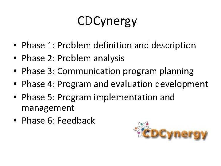 CDCynergy Phase 1: Problem definition and description Phase 2: Problem analysis Phase 3: Communication