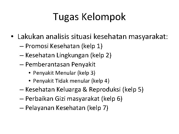 Tugas Kelompok • Lakukan analisis situasi kesehatan masyarakat: – Promosi Kesehatan (kelp 1) –