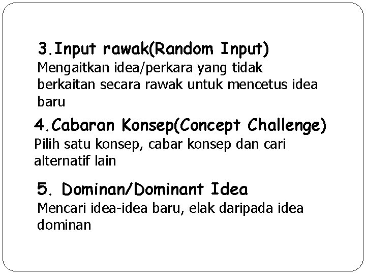 3. Input rawak(Random Input) Mengaitkan idea/perkara yang tidak berkaitan secara rawak untuk mencetus idea