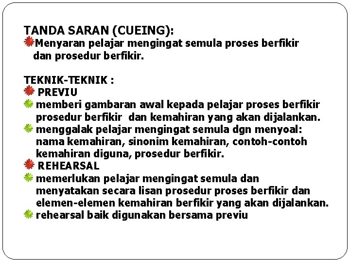 TANDA SARAN (CUEING): Menyaran pelajar mengingat semula proses berfikir dan prosedur berfikir. TEKNIK-TEKNIK :