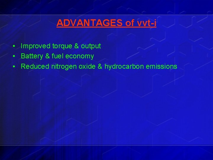 ADVANTAGES of vvt-i • Improved torque & output • Battery & fuel economy •