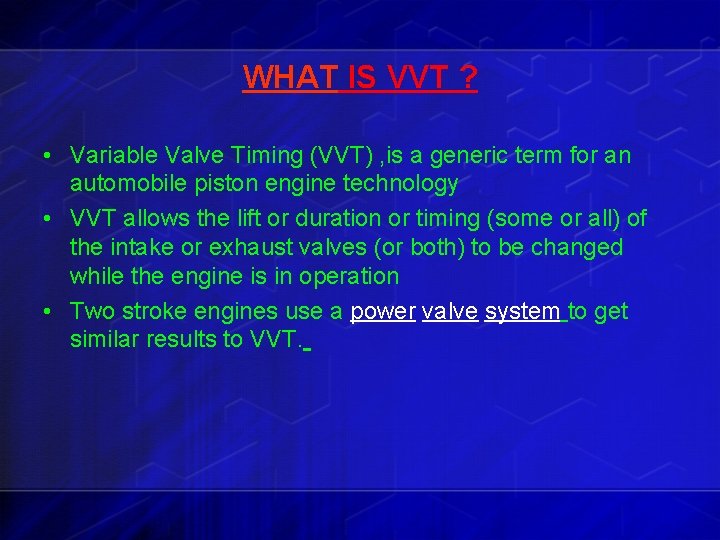 WHAT IS VVT ? • Variable Valve Timing (VVT) , is a generic term