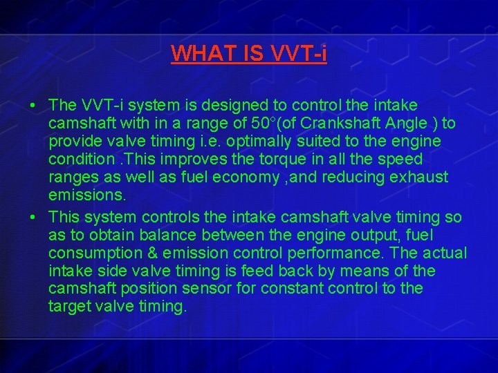 WHAT IS VVT-i • The VVT-i system is designed to control the intake camshaft