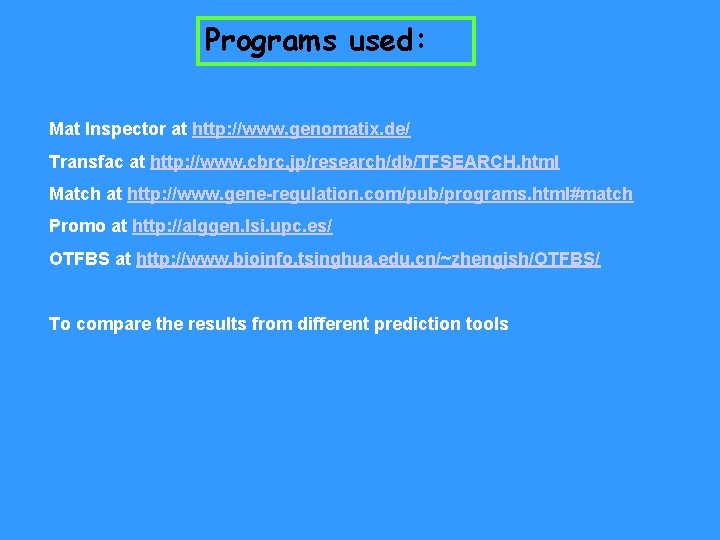 Programs used: Mat Inspector at http: //www. genomatix. de/ Transfac at http: //www. cbrc.