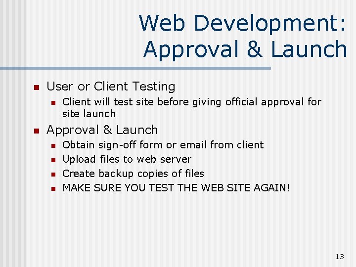 Web Development: Approval & Launch n User or Client Testing n n Client will