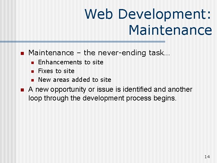 Web Development: Maintenance n Maintenance – the never-ending task… n n Enhancements to site