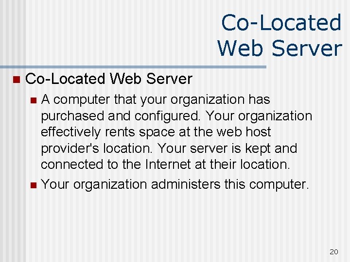 Co-Located Web Server n Co-Located Web Server A computer that your organization has purchased