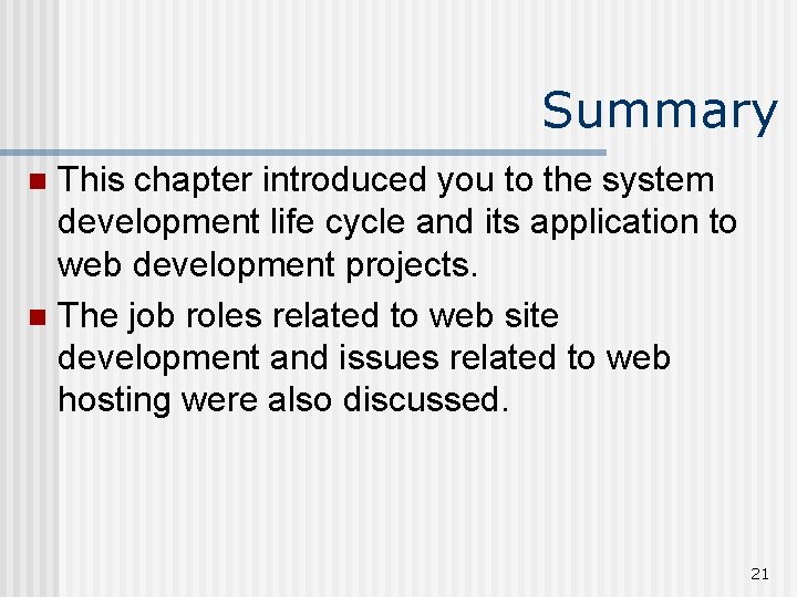 Summary This chapter introduced you to the system development life cycle and its application