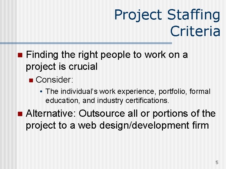 Project Staffing Criteria n Finding the right people to work on a project is