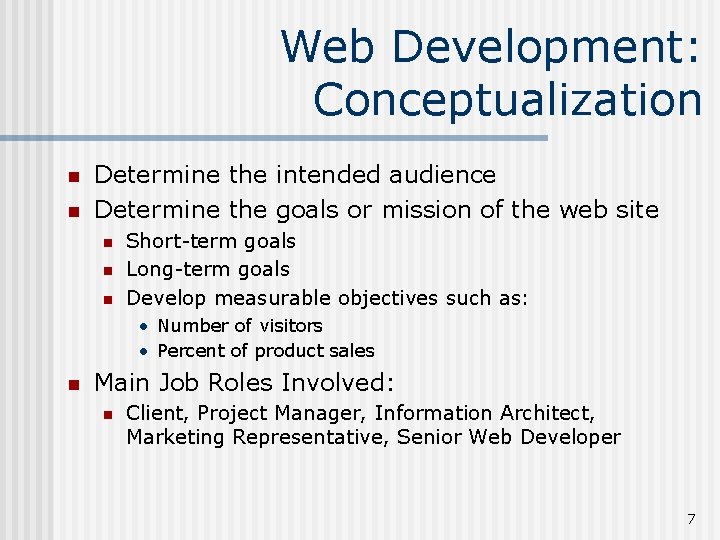 Web Development: Conceptualization n n Determine the intended audience Determine the goals or mission