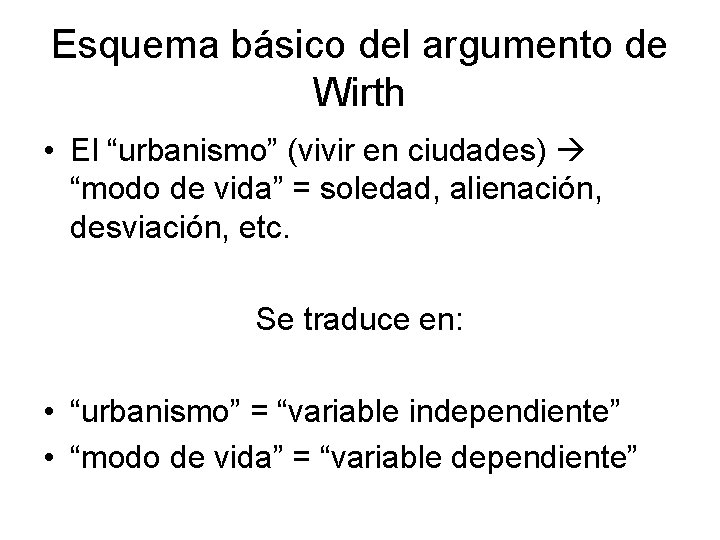 Esquema básico del argumento de Wirth • El “urbanismo” (vivir en ciudades) “modo de