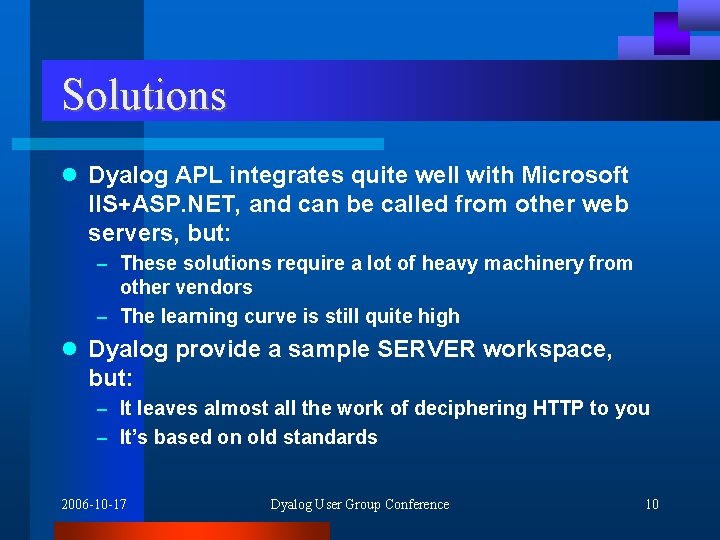 Solutions l Dyalog APL integrates quite well with Microsoft IIS+ASP. NET, and can be