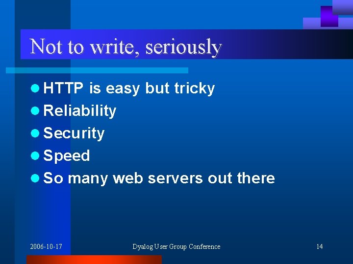 Not to write, seriously l HTTP is easy but tricky l Reliability l Security