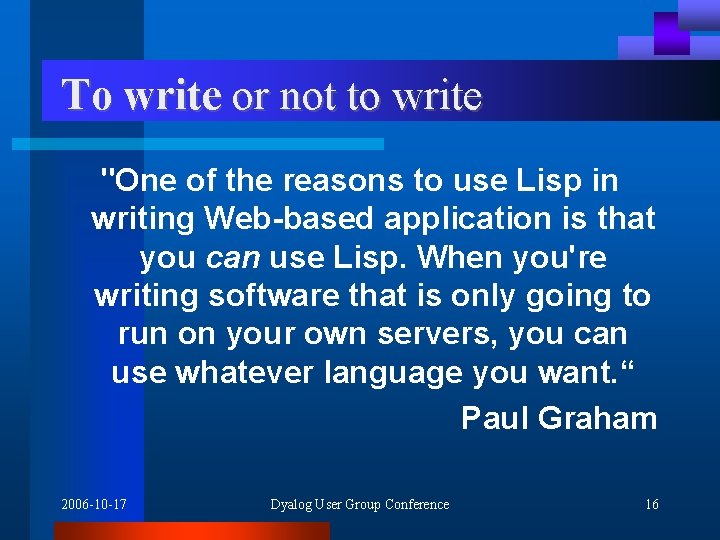To write or not to write "One of the reasons to use Lisp in