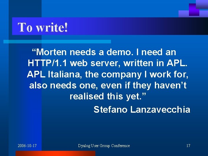 To write! “Morten needs a demo. I need an HTTP/1. 1 web server, written