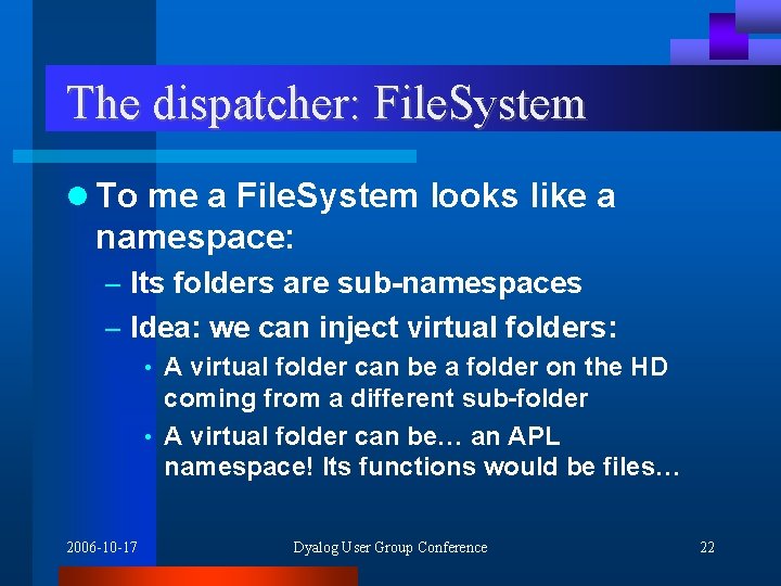 The dispatcher: File. System l To me a File. System looks like a namespace: