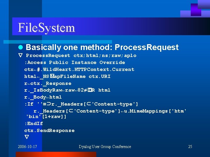 File. System l Basically one method: Process. Request ∇ Process. Request ctx; html; ns;