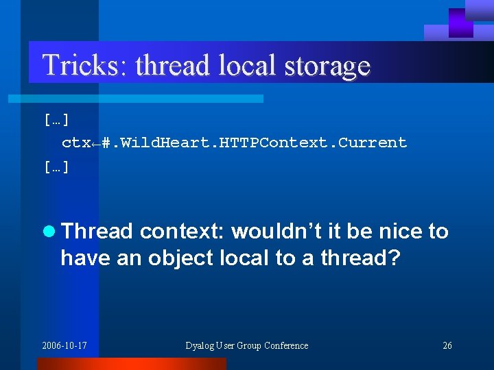 Tricks: thread local storage […] ctx←#. Wild. Heart. HTTPContext. Current […] l Thread context: