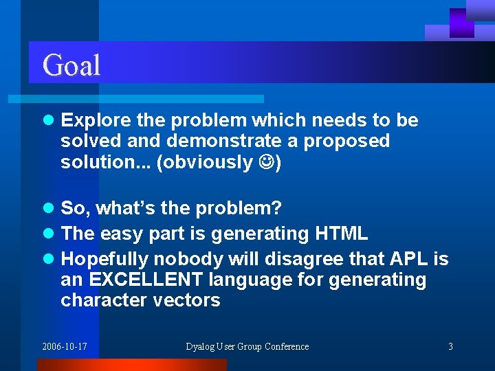 Goal l Explore the problem which needs to be solved and demonstrate a proposed