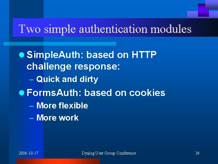 Two simple authentication modules l Simple. Auth: based on HTTP challenge response: – Quick