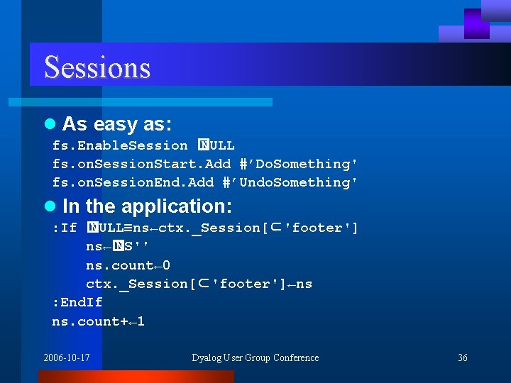 Sessions l As easy as: fs. Enable. Session � NULL fs. on. Session. Start.