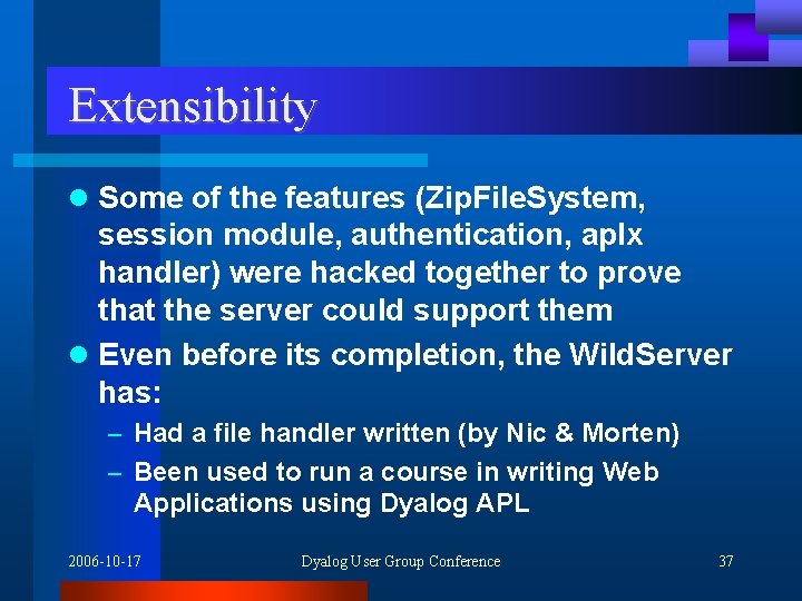 Extensibility l Some of the features (Zip. File. System, session module, authentication, aplx handler)