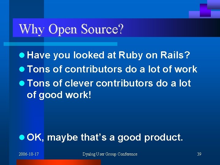 Why Open Source? l Have you looked at Ruby on Rails? l Tons of