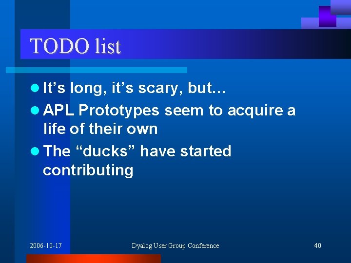 TODO list l It’s long, it’s scary, but… l APL Prototypes seem to acquire