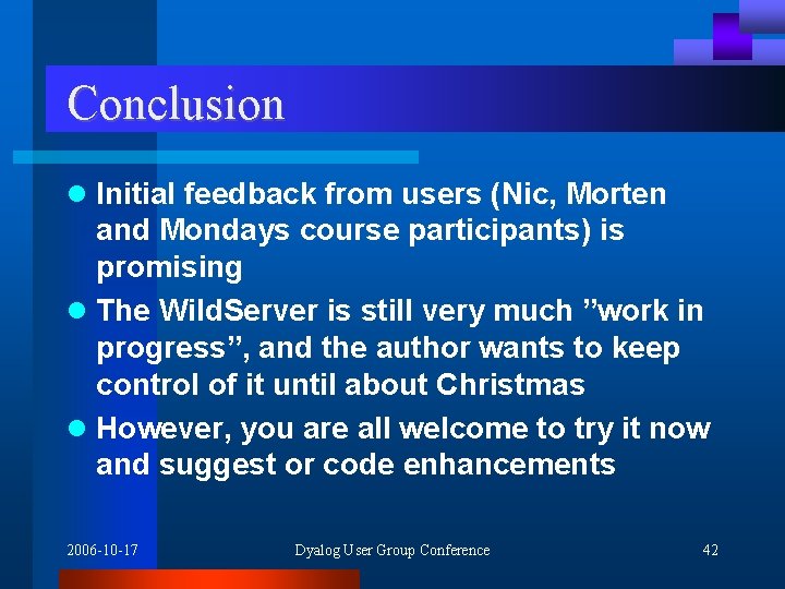 Conclusion l Initial feedback from users (Nic, Morten and Mondays course participants) is promising