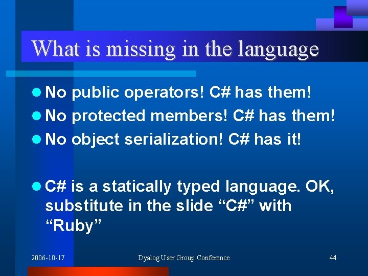 What is missing in the language l No public operators! C# has them! l
