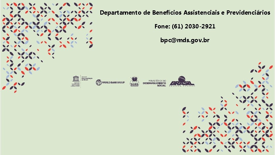 Departamento de Benefícios Assistenciais e Previdenciários Fone: (61) 2030 -2921 bpc@mds. gov. br 