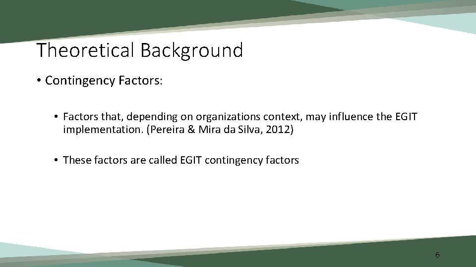 Theoretical Background • Contingency Factors: • Factors that, depending on organizations context, may influence