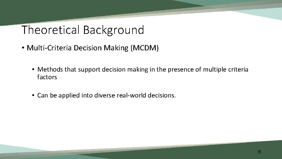 Theoretical Background • Multi-Criteria Decision Making (MCDM) • Methods that support decision making in
