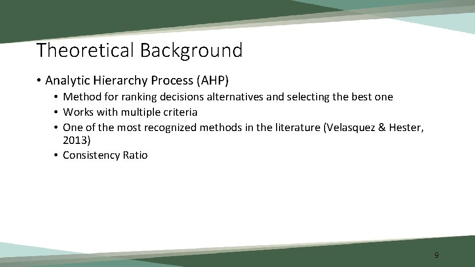 Theoretical Background • Analytic Hierarchy Process (AHP) • Method for ranking decisions alternatives and