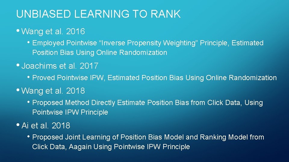 UNBIASED LEARNING TO RANK • Wang et al. 2016 • Employed Pointwise “Inverse Propensity