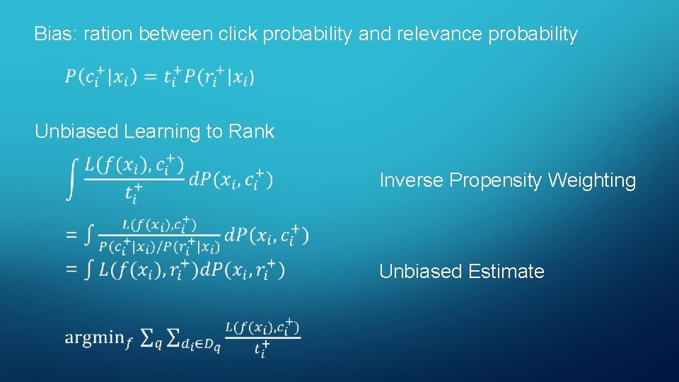 Bias: ration between click probability and relevance probability Unbiased Learning to Rank Inverse Propensity