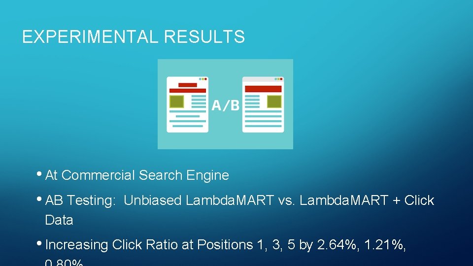 EXPERIMENTAL RESULTS • At Commercial Search Engine • AB Testing: Unbiased Lambda. MART vs.
