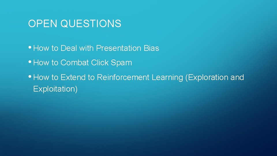 OPEN QUESTIONS • How to Deal with Presentation Bias • How to Combat Click