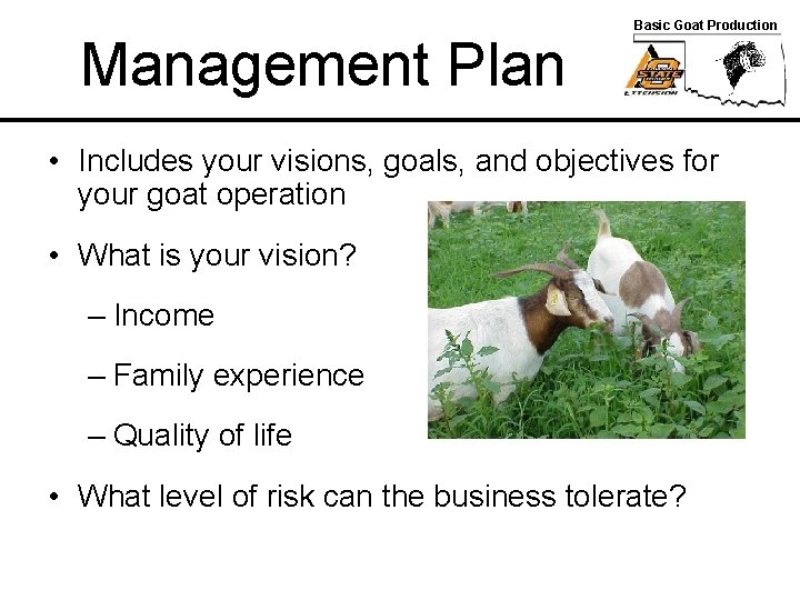 Management Plan Basic Goat Production • Includes your visions, goals, and objectives for your