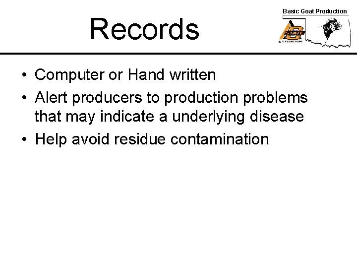 Records Basic Goat Production • Computer or Hand written • Alert producers to production