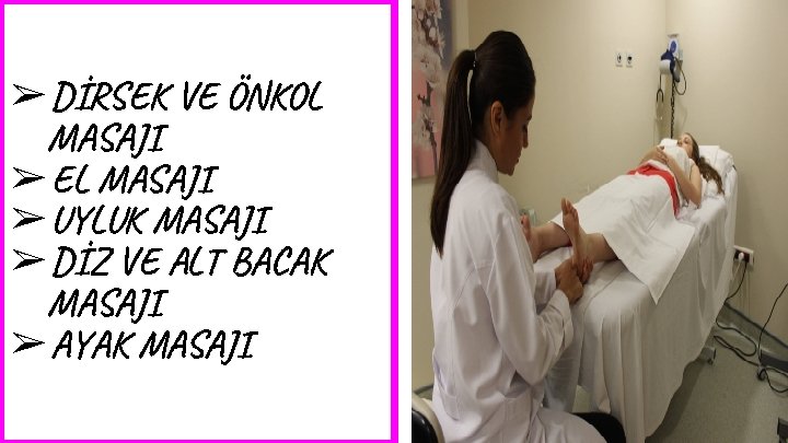 ➢ DİRSEK VE ÖNKOL MASAJI ➢ EL MASAJI ➢ UYLUK MASAJI ➢ DİZ VE ➢ DİRSEK VE ÖNKOL MASAJI ➢ EL MASAJI ➢ UYLUK MASAJI ➢ DİZ VE