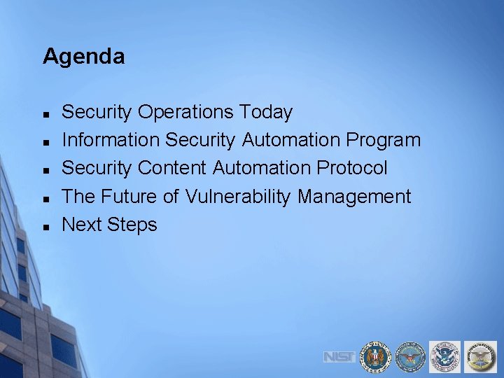 Agenda n n n Security Operations Today Information Security Automation Program Security Content Automation