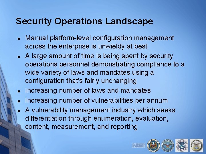 Security Operations Landscape n n n Manual platform-level configuration management across the enterprise is