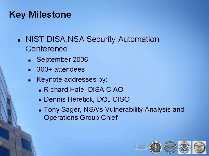 Key Milestone n NIST, DISA, NSA Security Automation Conference n n n September 2006