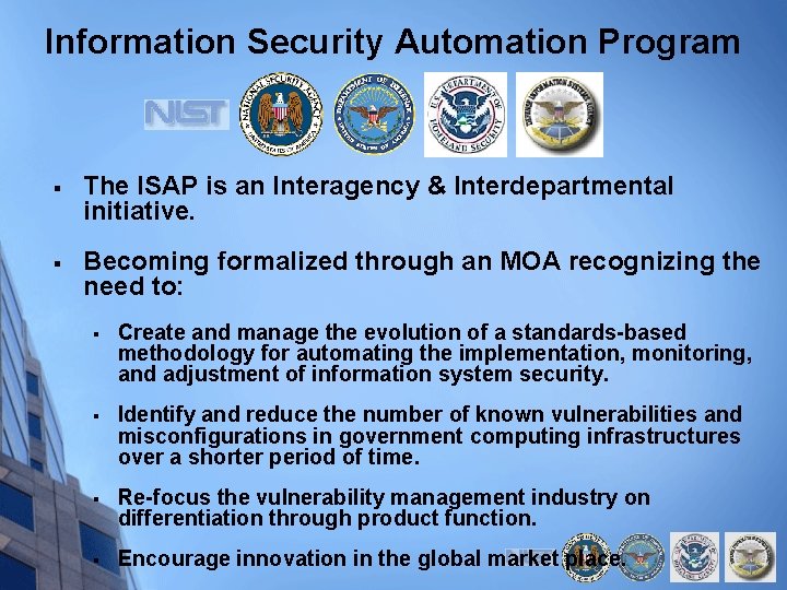 Information Security Automation Program § The ISAP is an Interagency & Interdepartmental initiative. §